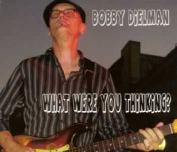 Bobby Dielman - What Were You Thinking? 2013