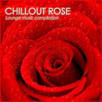 VA - Chillout Rose (Lounge Music Compilation) (2013)