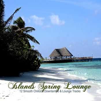 VA - Islands Spring Lounge (12 Smooth Chillout, Downtempo & Lounge Tracks) (2013)