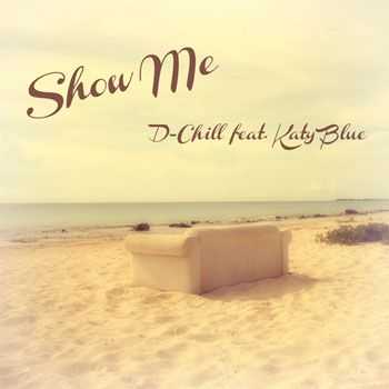 D-Chill feat. Katy Blue - Show Me (2013)