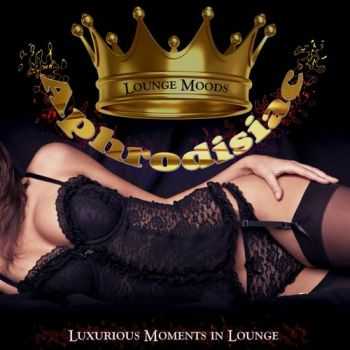 VA - Aphrodisiac Lounge Moods Luxurious Moments in Lounge (2013)