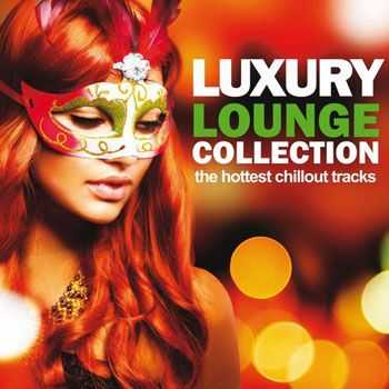 VA - Luxury Lounge Collection (The Hottest Chillout Tracks) (2013)