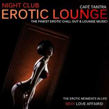 Cafe Tantra - Cafe Tantra - Night Club Erotic Lounge Vol.2 - Sexy Love Affairs (2013)