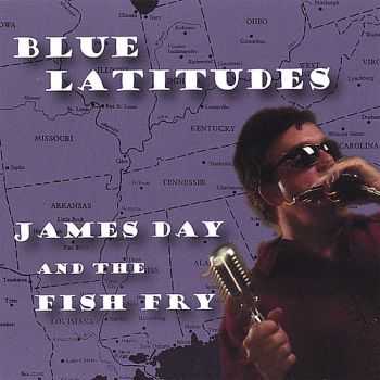 James Day & The Fish Fry - Blue Latitudes 2006