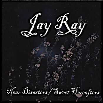 Jay Ray - Near Disasters / Sweet Hereafters 2006