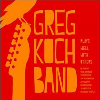 Greg Koch Band - Plays Well With Others 2013