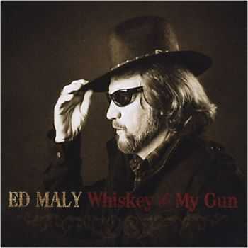 Ed Maly - Whiskey & My Gun 2013