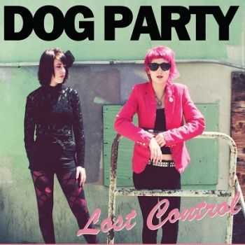 Dog Party  Lost Control (2013)