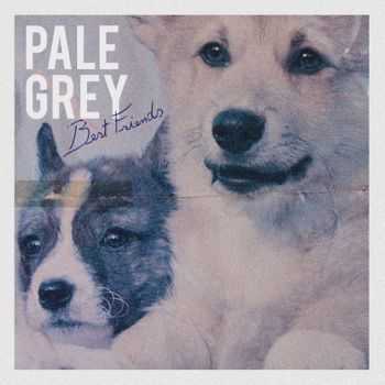 Pale Grey - Best Friends (2013)