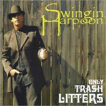 Swingin Harpoon - Only Trash Litters 2013