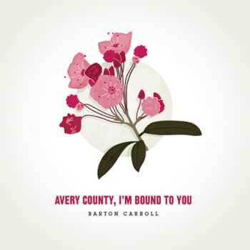 Barton Carroll - Avery County, I'm Bound To You (2013)