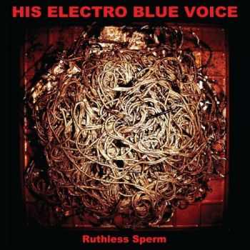 His Electro Blue Voice - Ruthless Sperm (2013)