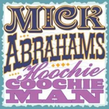 Mick Abrahams - Hoochie Coochie Man 2013