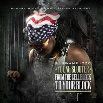 Young Scooter - From The Cell Block To Your Block (2013) Young Scooter - From The Cell Block To Your Block (2013)