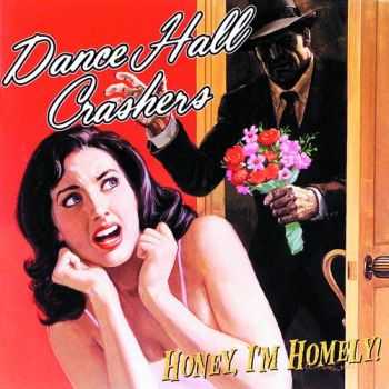 Dance Hall Crashers - Honey, I'm Homely! (1997)