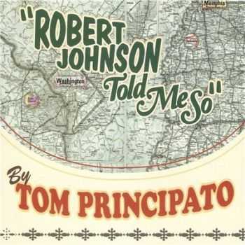 Tom Principato  - Robert Johnson Told Me So 2013 (2013)