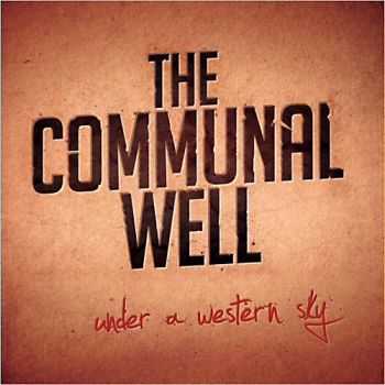 The Communal Well - Under A Western Sky 2013