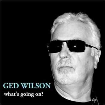 Ged Wilson - Whats Going On? 2013