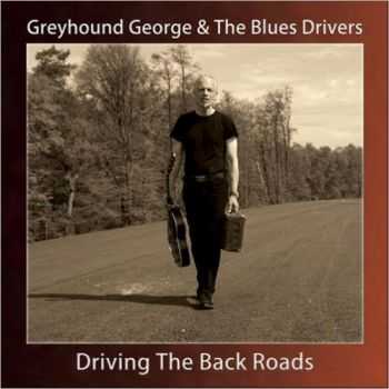 Greyhound George & The Blues Drivers - Driving The Back Roads 2013