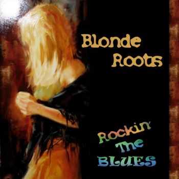 Blonde Roots - Rockin' The Blues 2013