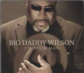 Big Daddy Wilson - I'm Your Man 2013