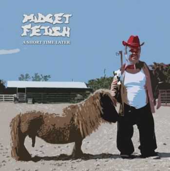 Midget Fetish - A Short Time Later (ompilation) (2013)