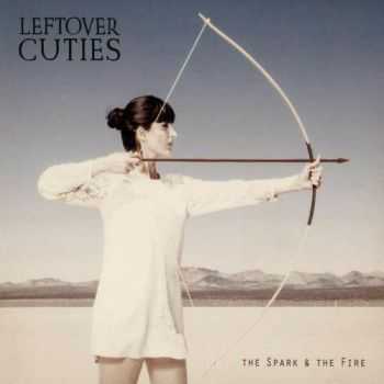 Leftover Cuties - The Spark and the Fire (2013)