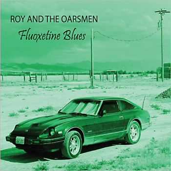 Roy And The Oarsmen - Fluoxetine Blues 2013