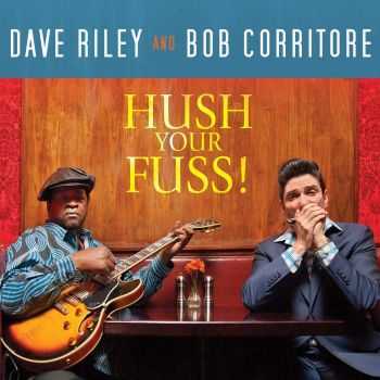 Dave Riley & Bob Corritore  Hush Your Fuss 2013