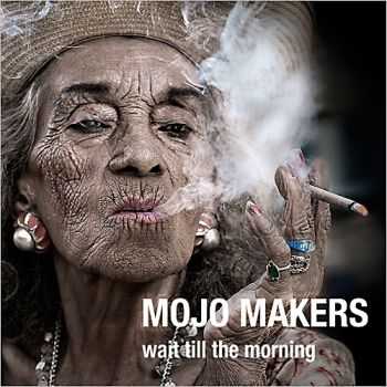 Mojo Makers - Wait Till The Morning 2013