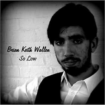 Brian Keith Wallen - So Low 2013