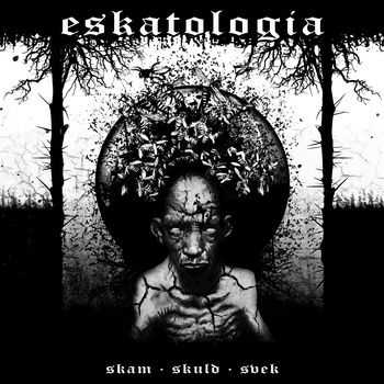 Eskatologia - Skam . Skuld . Svek (2013)