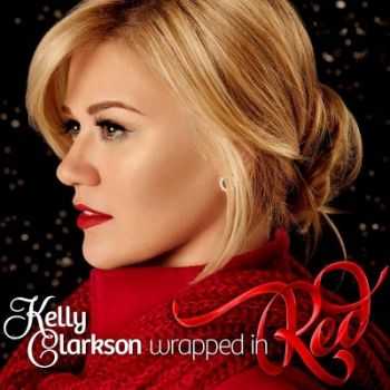 Kelly Clarkson - Wrapped in Red [Deluxe Edition] (2013)