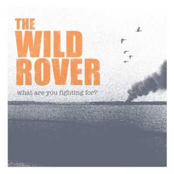 The Wild Rover - What are you fighting for? (2013)