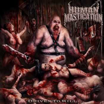 Human Mastication - Driven To Kill (2013)