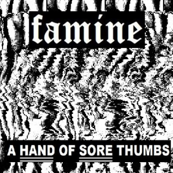 Famine - A Hand of Sore Thumbs  (2013)