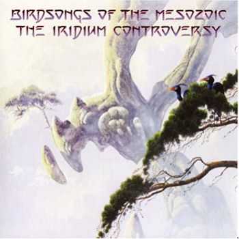 Birdsongs Of The Mesozoic - The Iridium Controversy (2003)