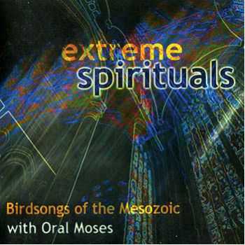 Birdsongs of the Mesozoic with Oral Moses - Extreme Spirituals (2006)