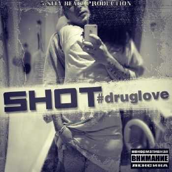 Shot - #druglove (5-s1ty BeatZ Prod.) (2013) Shot - #druglove (5-s1ty BeatZ Prod.) (2013)