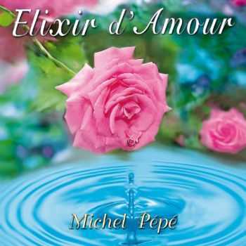 Michel Pepe - Elixir D'amour (2012)