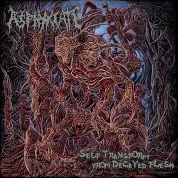 Asphyxiate - Self Transform From Decayed Flesh  (2013)