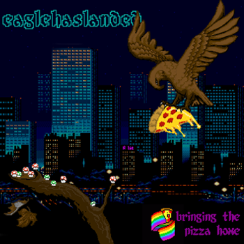 Eaglehaslanded - Bringing The Pizza Home (2013)