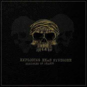 Exploding Head Syndrome - Disciples Of Reason (2013)