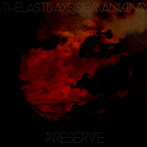 The Last Days Of Mankind - Preserve [ep] (2013)