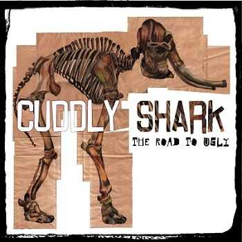 Cuddly Shark  The Road to Ugly (2013)