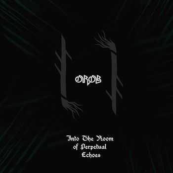 Orob - Into the Room of Perpetual Echoes (2013)