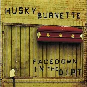 Husky Burnette - Facedown In The Dirt 2011