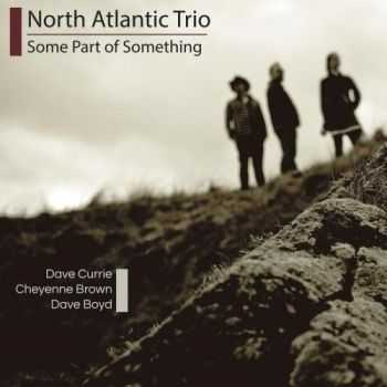 North Atlantic Trio - Some Part of Something (2013)