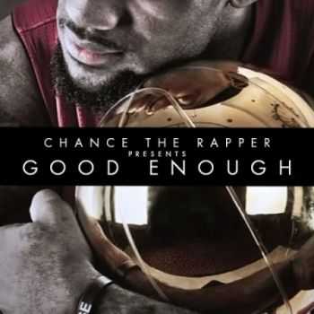 Chance The Rapper - Good Enough 2013)