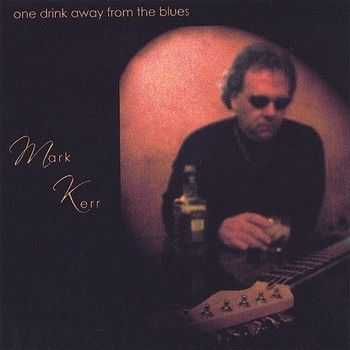 Mark Kerr - One Drink Away From The Blues 2005